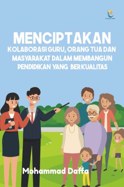 Menciptakan Kolaborasi Guru, Orangtua dan Masyarakat dalam Membangun Pendidikan yang Berkualitas